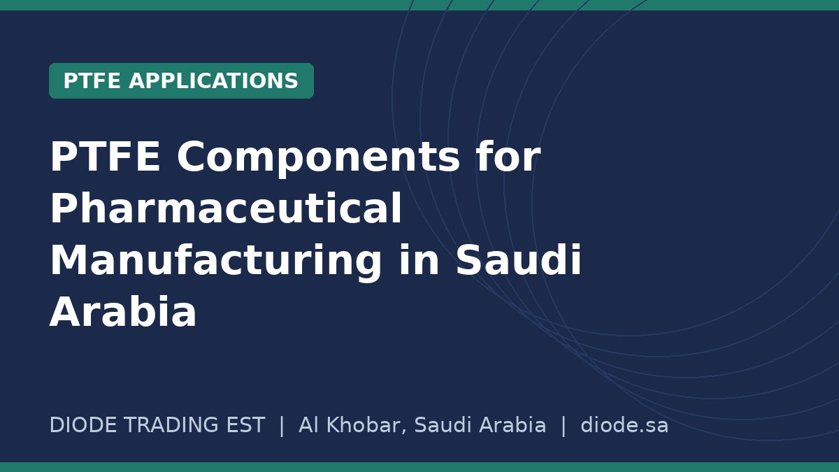 PTFE Components for Pharmaceutical Manufacturing in Saudi Arabia